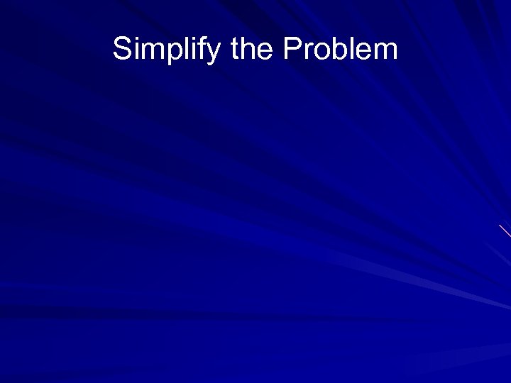 Simplify the Problem 