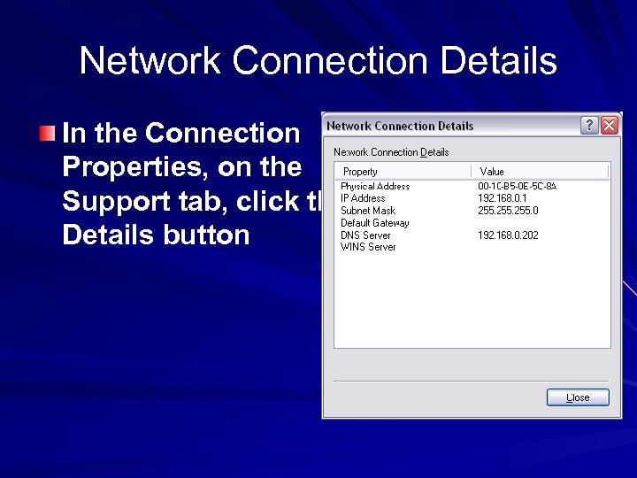 Network Connection Details In the Connection Properties, on the Support tab, click the Details