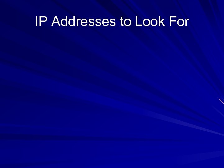 IP Addresses to Look For 