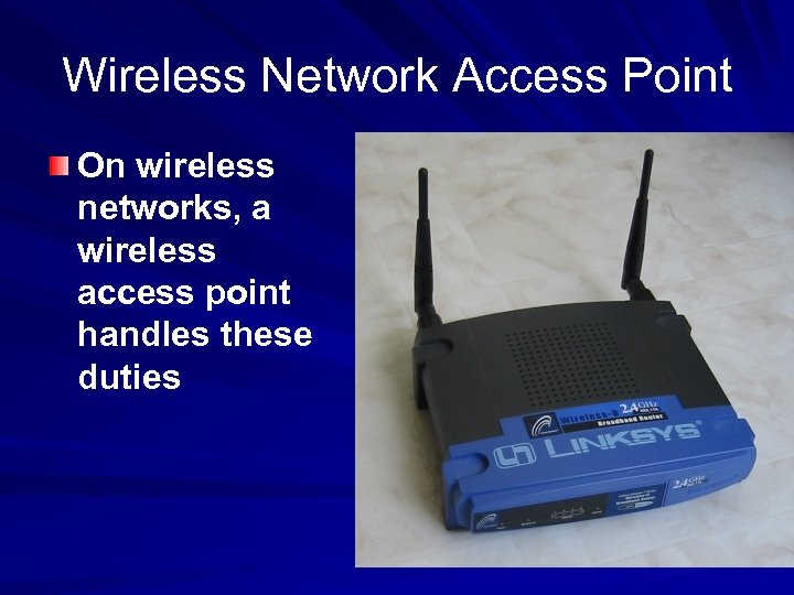 Wireless Network Access Point On wireless networks, a wireless access point handles these duties