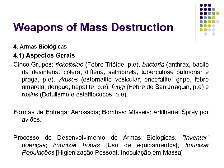 Weapons of Mass Destruction 4. Armas Biológicas 4. 1) Aspectos Gerais Cinco Grupos: rickettsiae