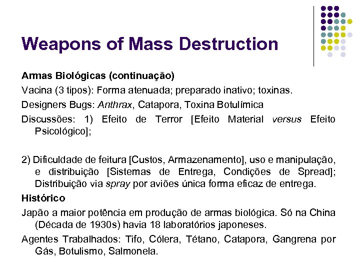 Weapons of Mass Destruction Armas Biológicas (continuação) Vacina (3 tipos): Forma atenuada; preparado inativo;