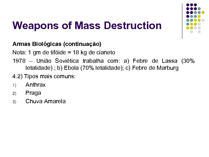 Weapons of Mass Destruction Armas Biológicas (continuação) Nota: 1 gm de tifóide = 18