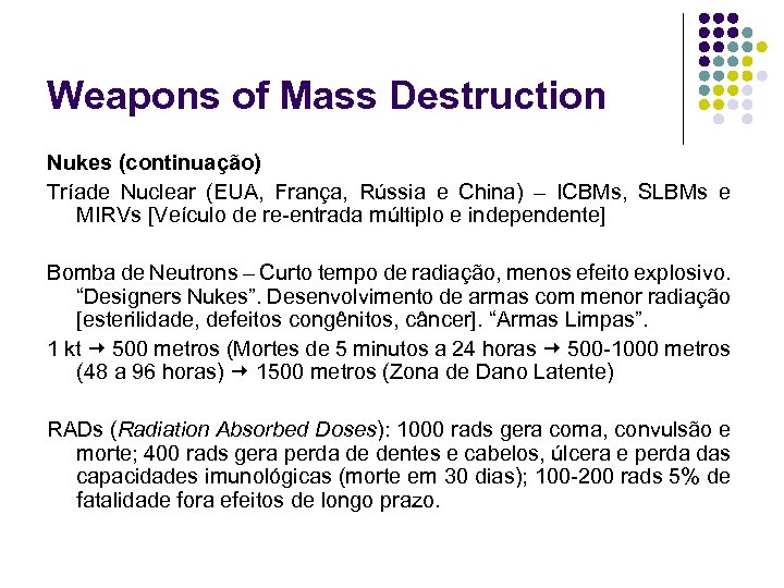 Weapons of Mass Destruction Nukes (continuação) Tríade Nuclear (EUA, França, Rússia e China) –