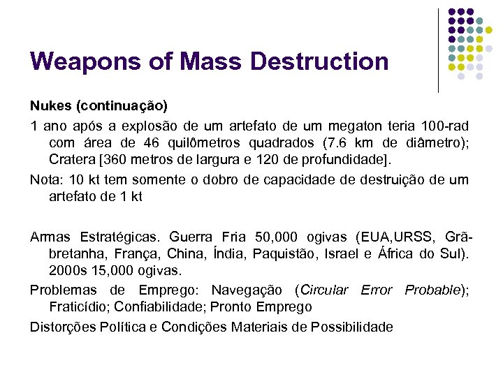 Weapons of Mass Destruction Nukes (continuação) 1 ano após a explosão de um artefato