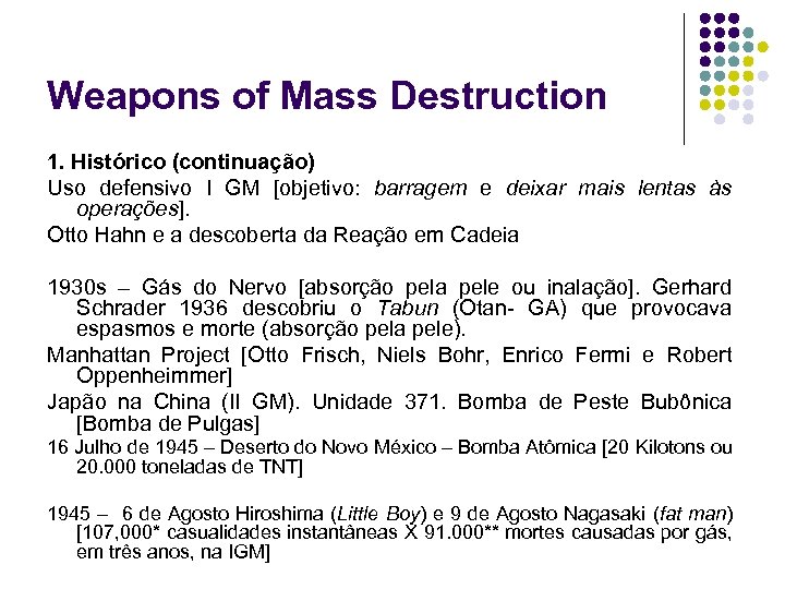 Weapons of Mass Destruction 1. Histórico (continuação) Uso defensivo I GM [objetivo: barragem e