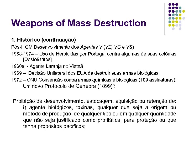 Weapons of Mass Destruction 1. Histórico (continuação) Pós-II GM Desenvolvimento dos Agentes V (VE,