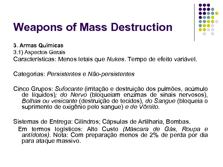 Weapons of Mass Destruction 3. Armas Químicas 3. 1) Aspectos Gerais Características: Menos letais