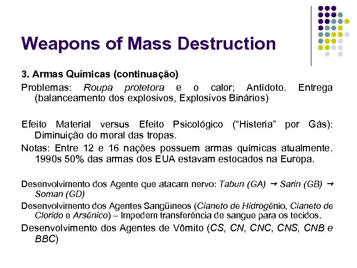 Weapons of Mass Destruction 3. Armas Químicas (continuação) Problemas: Roupa protetora e o calor;