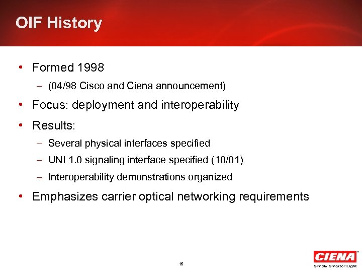 OIF History • Formed 1998 – (04/98 Cisco and Ciena announcement) • Focus: deployment