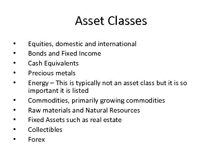 Asset Classes • • • Equities, domestic and international Bonds and Fixed Income Cash