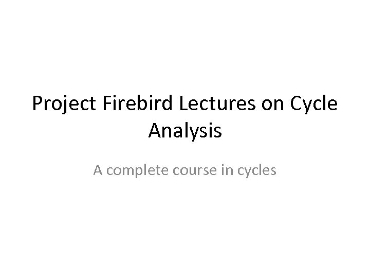 Project Firebird Lectures on Cycle Analysis A complete course in cycles 