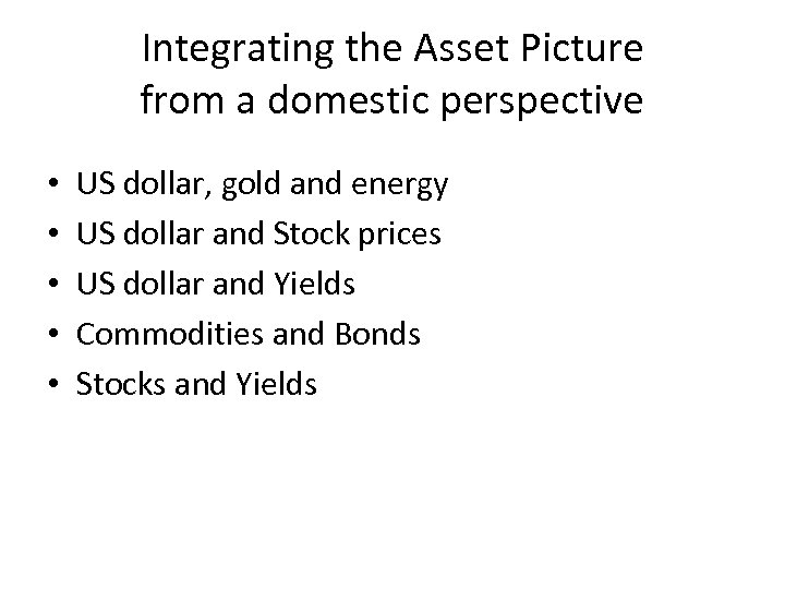 Integrating the Asset Picture from a domestic perspective • • • US dollar, gold