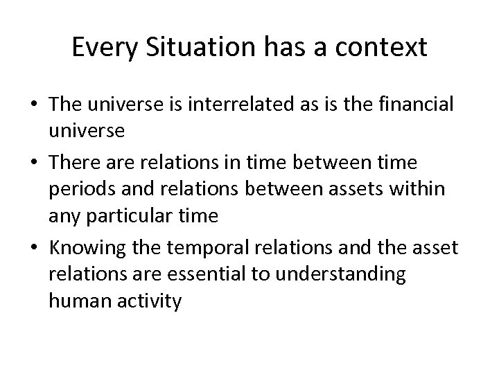 Every Situation has a context • The universe is interrelated as is the financial