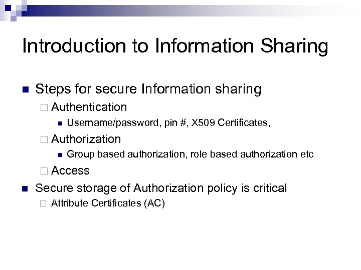 Introduction to Information Sharing n Steps for secure Information sharing ¨ Authentication n Username/password,