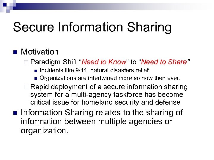 Secure Information Sharing n Motivation ¨ Paradigm Shift “Need to Know” to “Need to