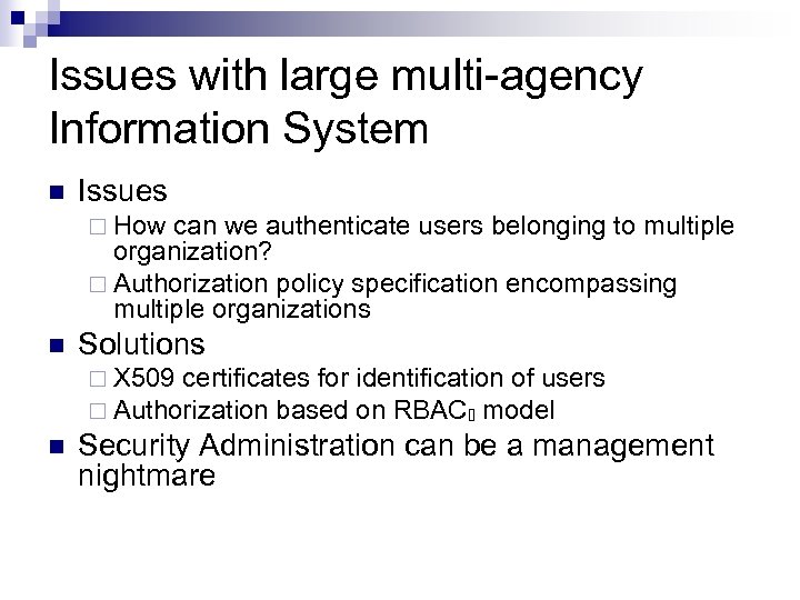 Issues with large multi-agency Information System n Issues ¨ How can we authenticate users