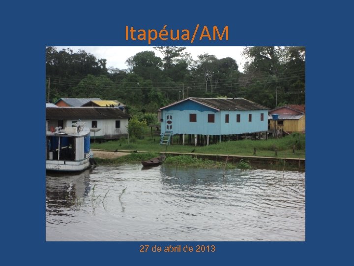 Itapéua/AM 27 de abril de 2013 
