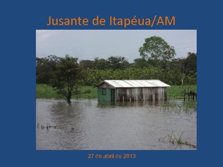 Jusante de Itapéua/AM 27 de abril de 2013 