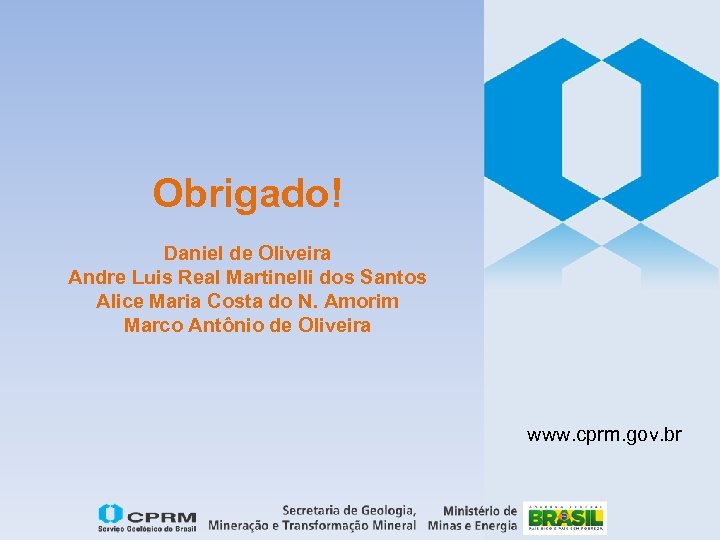 Obrigado! Daniel de Oliveira Andre Luis Real Martinelli dos Santos Alice Maria Costa do
