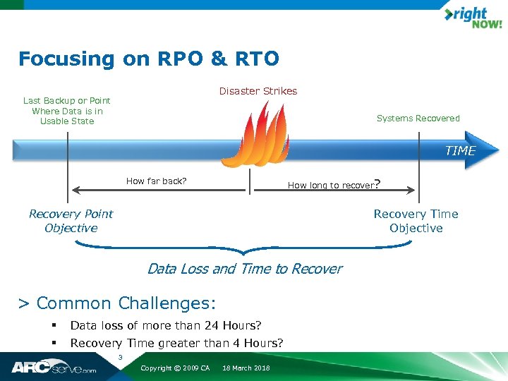Focusing on RPO & RTO Disaster Strikes Last Backup or Point Where Data is