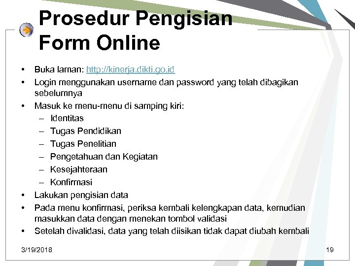 Prosedur Pengisian Form Online • • • Buka laman: http: //kinerja. dikti. go. id