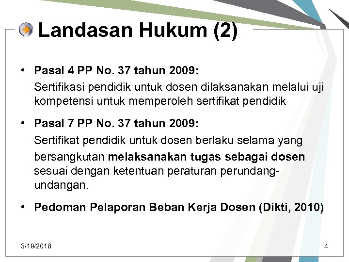 Landasan Hukum (2) • Pasal 4 PP No. 37 tahun 2009: Sertifikasi pendidik untuk
