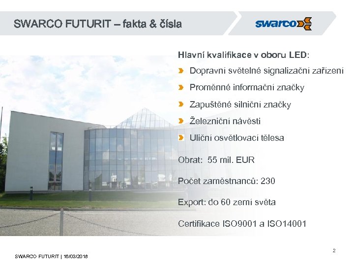 SWARCO FUTURIT – fakta & čísla Hlavní kvalifikace v oboru LED: Dopravní světelné signalizační