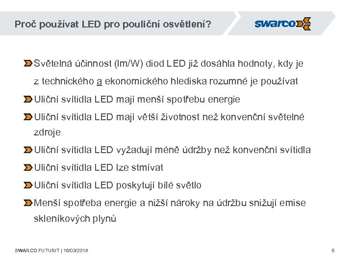 Proč používat LED pro pouliční osvětlení? Světelná účinnost (lm/W) diod LED již dosáhla hodnoty,