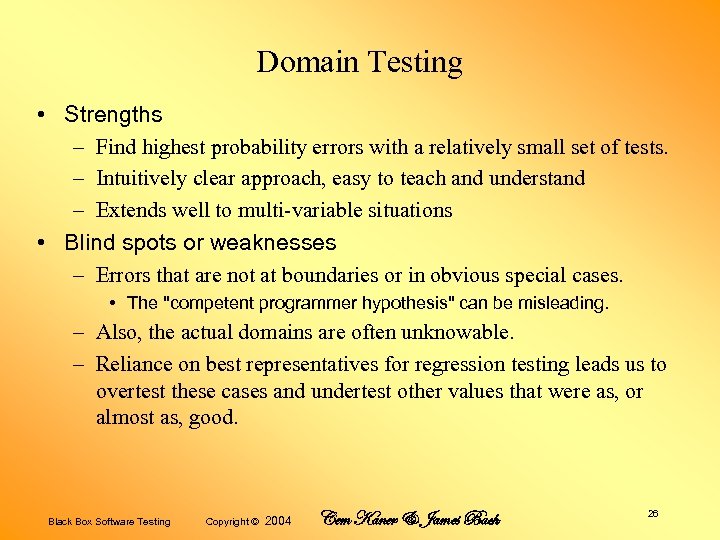 Domain Testing • Strengths – Find highest probability errors with a relatively small set