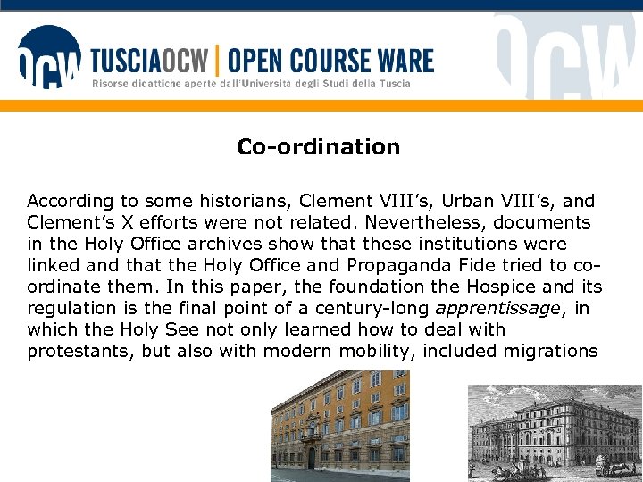 Co-ordination According to some historians, Clement VIII’s, Urban VIII’s, and Clement’s X efforts were