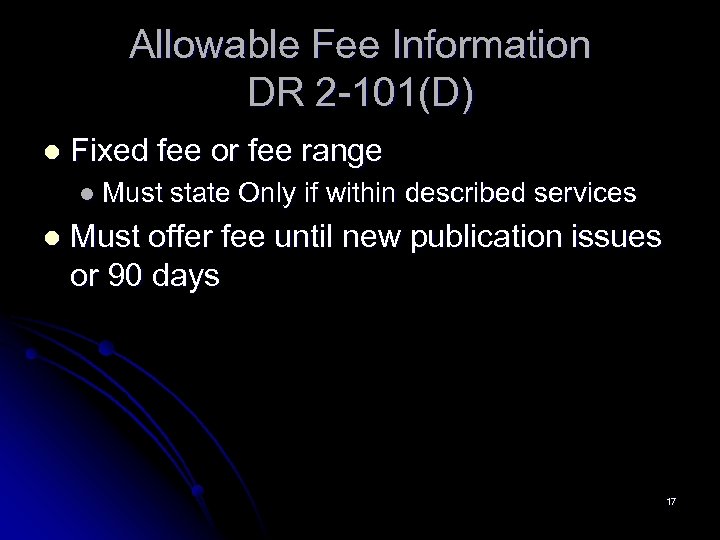 Allowable Fee Information DR 2 -101(D) l Fixed fee or fee range l Must