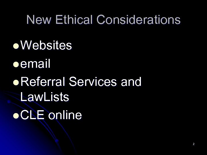 New Ethical Considerations l Websites l email l Referral Services and Law. Lists l