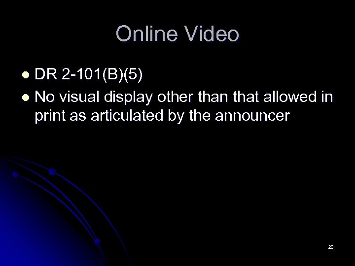 Online Video DR 2 -101(B)(5) l No visual display other than that allowed in