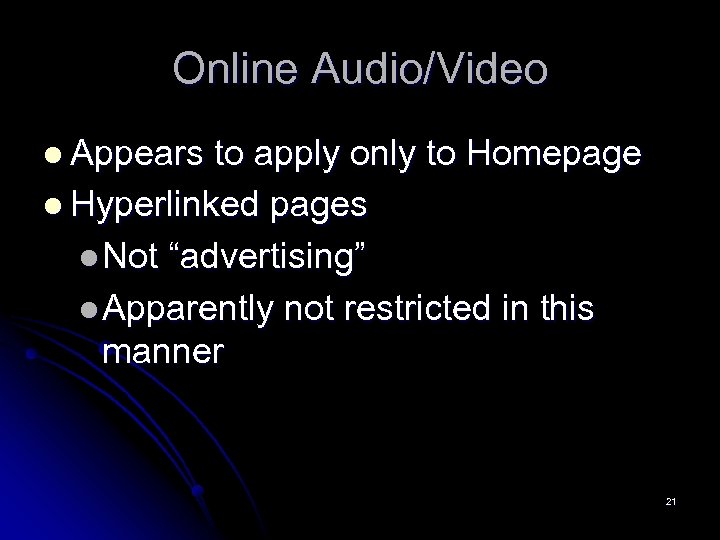 Online Audio/Video l Appears to apply only to Homepage l Hyperlinked pages l Not