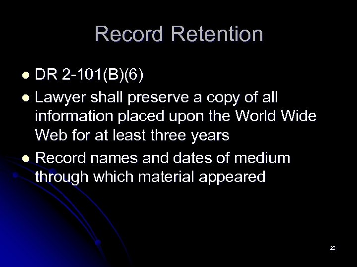 Record Retention DR 2 -101(B)(6) l Lawyer shall preserve a copy of all information