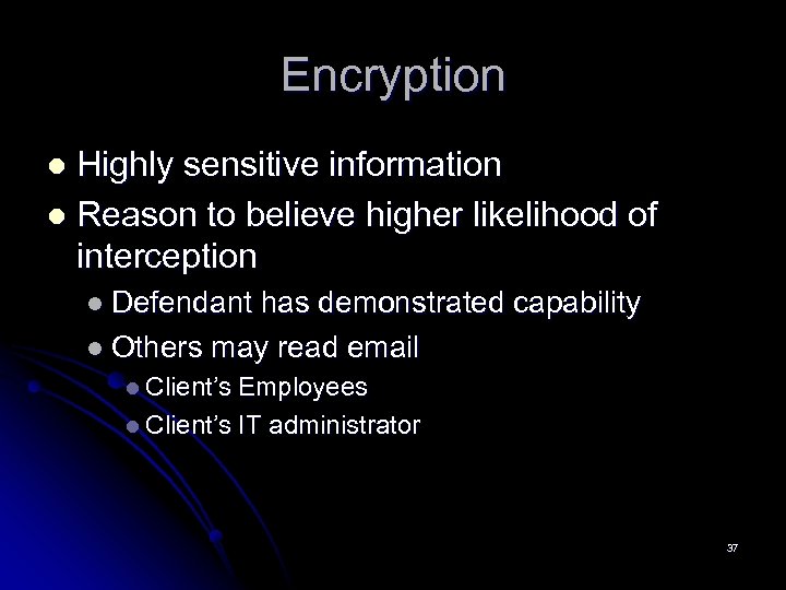 Encryption Highly sensitive information l Reason to believe higher likelihood of interception l l