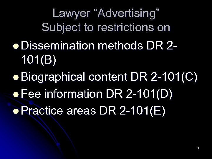 Lawyer “Advertising” Subject to restrictions on l Dissemination methods DR 2 - 101(B) l