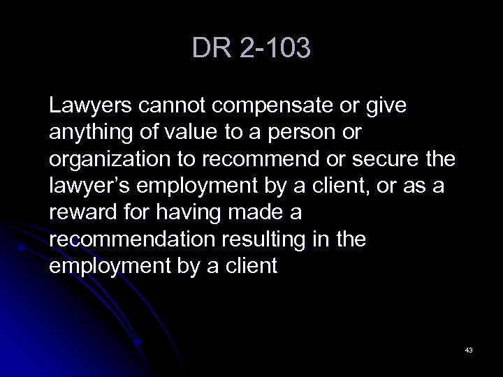 DR 2 -103 Lawyers cannot compensate or give anything of value to a person