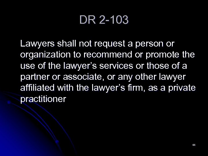 DR 2 -103 Lawyers shall not request a person or organization to recommend or