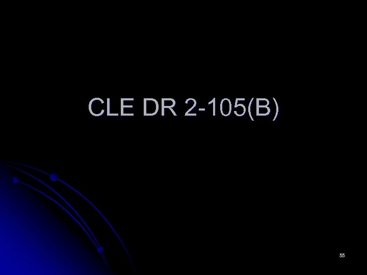 CLE DR 2 -105(B) 55 