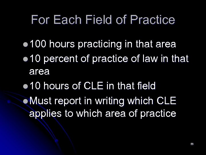 For Each Field of Practice l 100 hours practicing in that area l 10