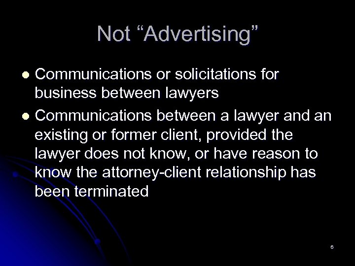 Not “Advertising” Communications or solicitations for business between lawyers l Communications between a lawyer