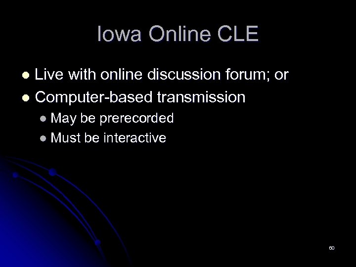 Iowa Online CLE Live with online discussion forum; or l Computer-based transmission l l