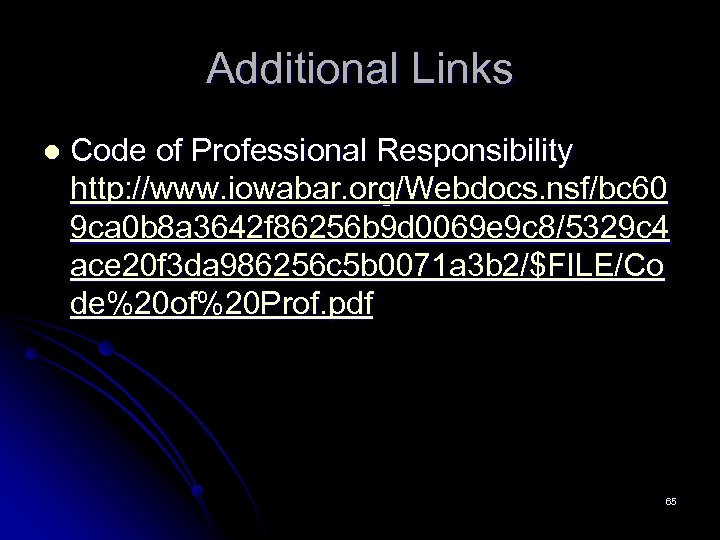 Additional Links l Code of Professional Responsibility http: //www. iowabar. org/Webdocs. nsf/bc 60 9