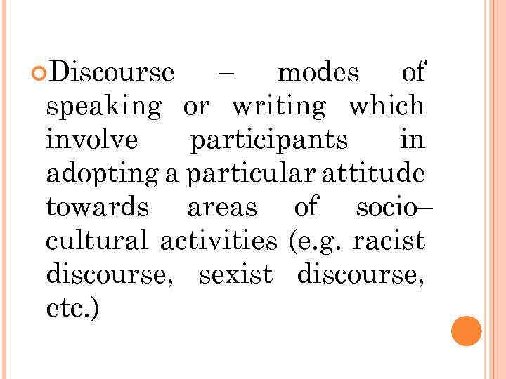  Discourse – modes of speaking or writing which involve participants in adopting a