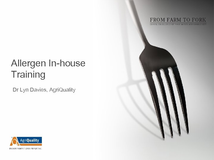 Allergen In-house Training Dr Lyn Davies, Agri. Quality 
