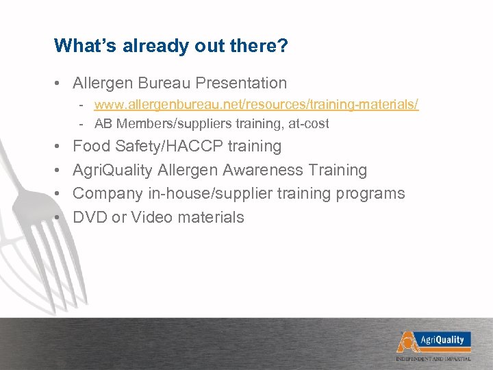 What’s already out there? • Allergen Bureau Presentation - www. allergenbureau. net/resources/training-materials/ - AB