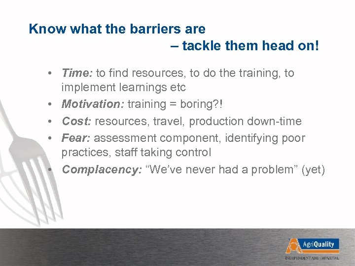 Know what the barriers are – tackle them head on! • Time: to find