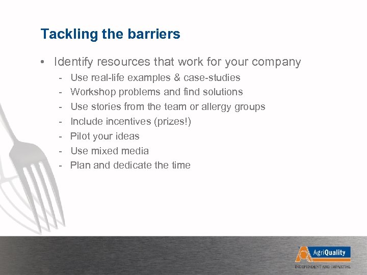 Tackling the barriers • Identify resources that work for your company - Use real-life